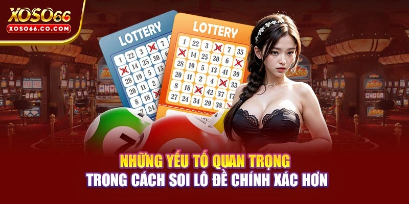Những yếu tố quan trọng trong cách soi lô đề chính xác hơn 